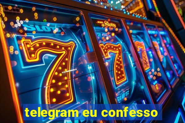 telegram eu confesso